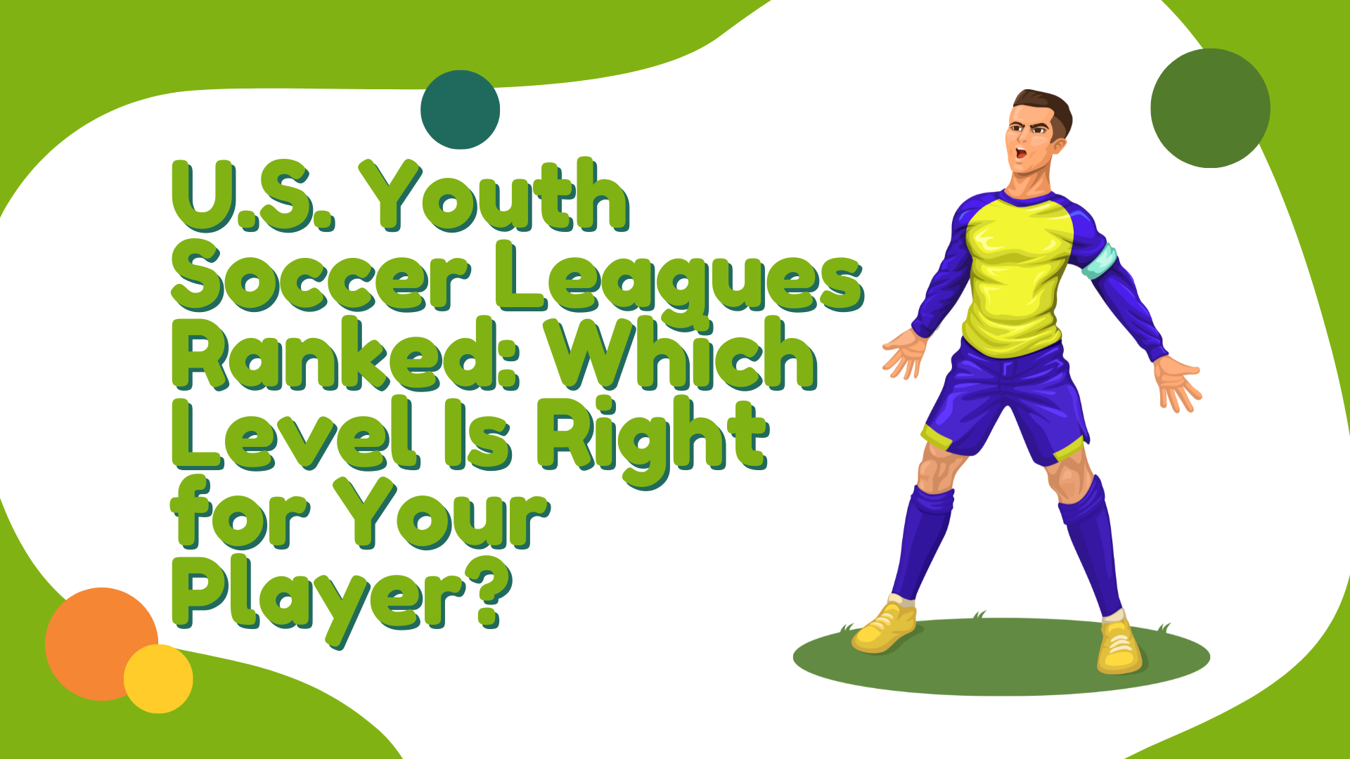 U.S. Youth Soccer Leagues Ranked: Which Level Is Right for Your Player?