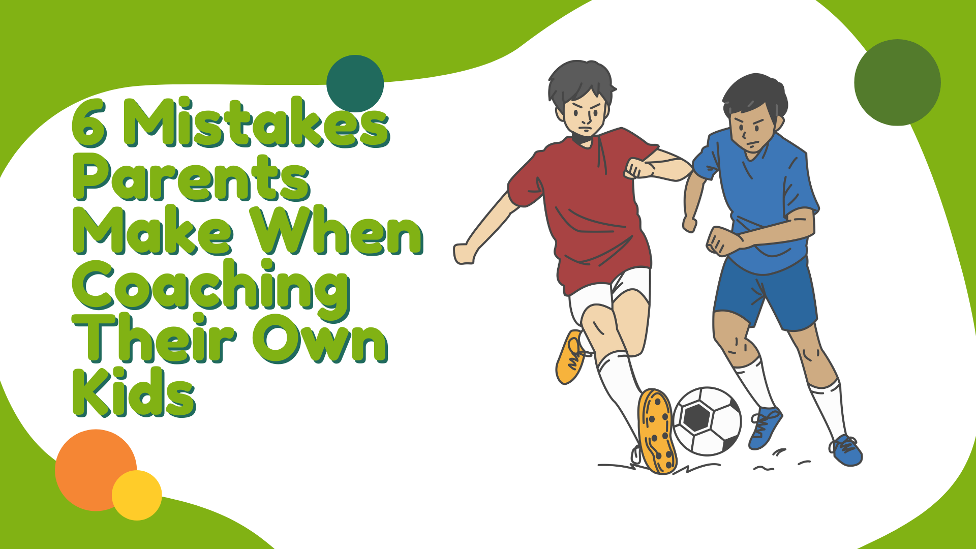 Image for post titled "6 mistakes parents make when coaching their own kids."