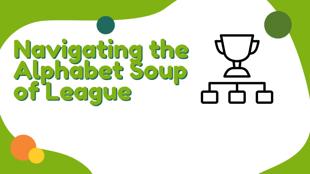 Navigating the Alphabet Soup of League